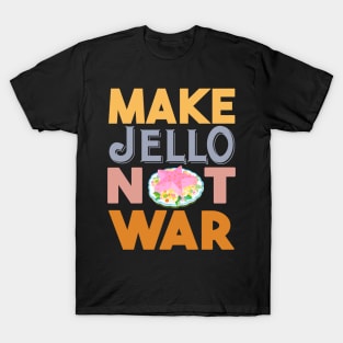 Make Jello Not War T-Shirt